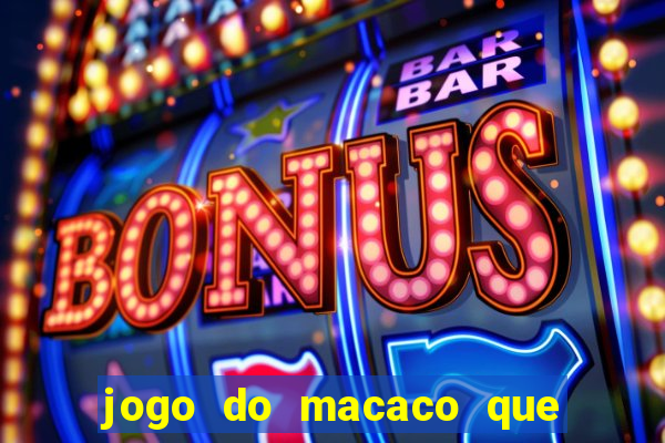 jogo do macaco que ganha dinheiro